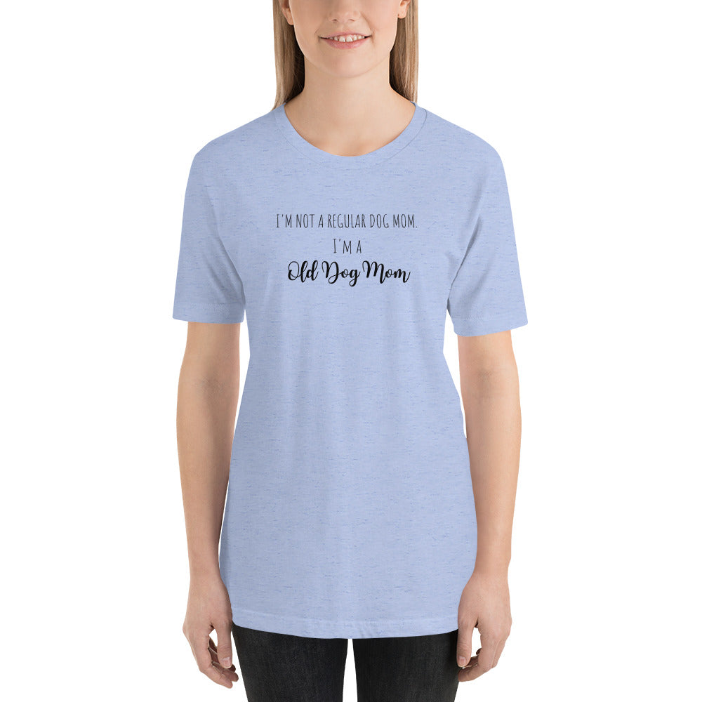I'm Not a Regular Dog Mom, I'm a Old Dog Mom T Shirt