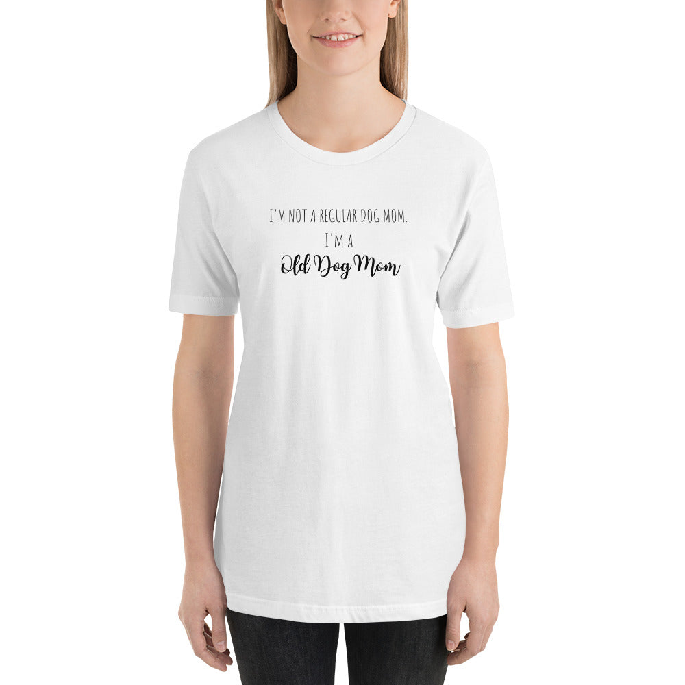 I'm Not a Regular Dog Mom, I'm a Old Dog Mom T Shirt